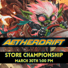 (03/30) MTG Aetherdrift Store Championship 1PM